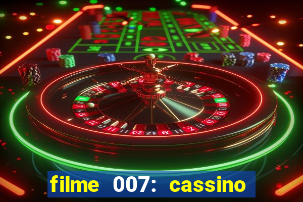 filme 007: cassino royale completo dublado youtube