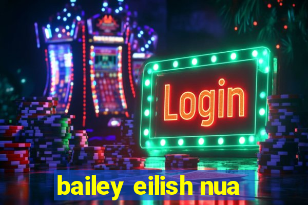 bailey eilish nua