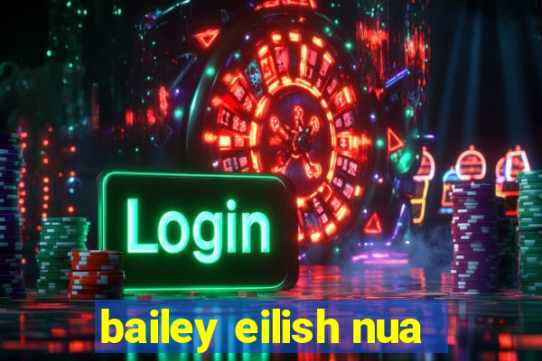 bailey eilish nua