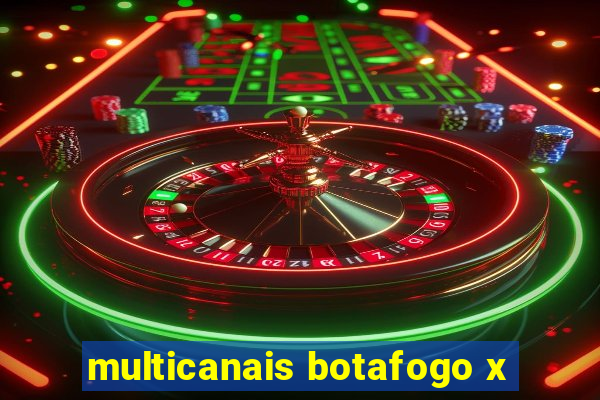 multicanais botafogo x