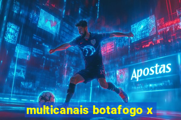 multicanais botafogo x