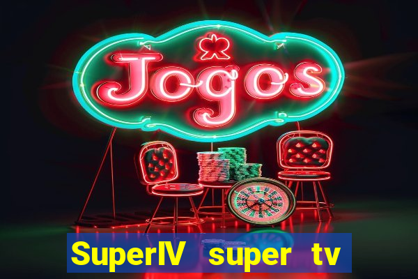 SuperIV super tv ao vivo super tv ao vivo -