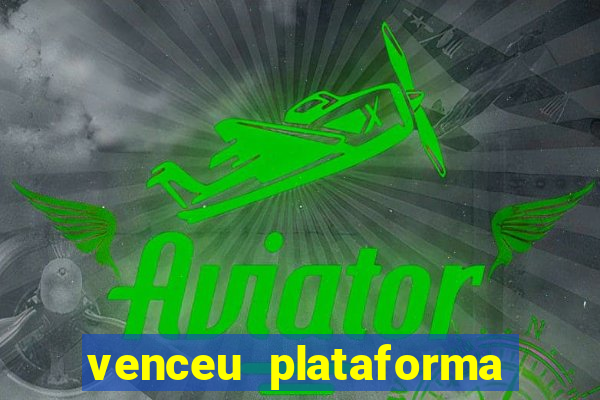 venceu plataforma de jogos