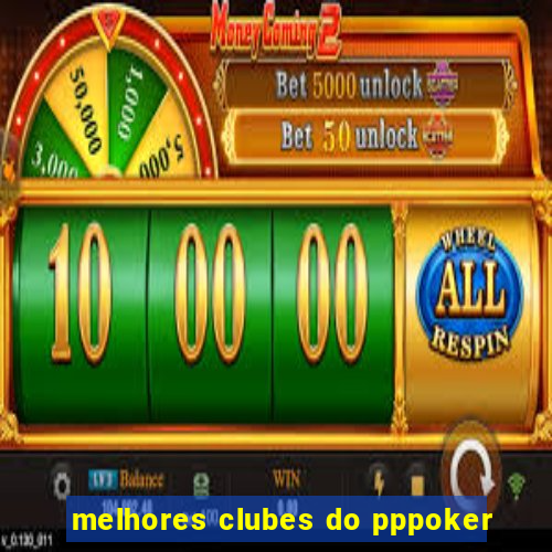 melhores clubes do pppoker