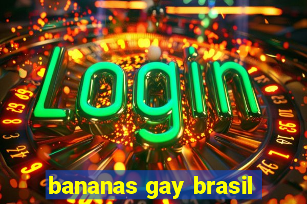 bananas gay brasil