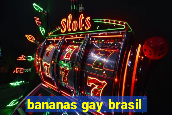 bananas gay brasil