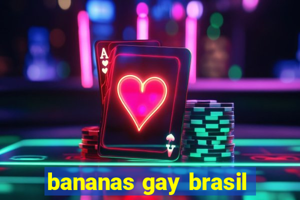 bananas gay brasil