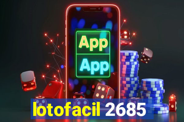 lotofacil 2685