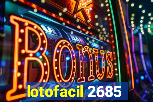 lotofacil 2685