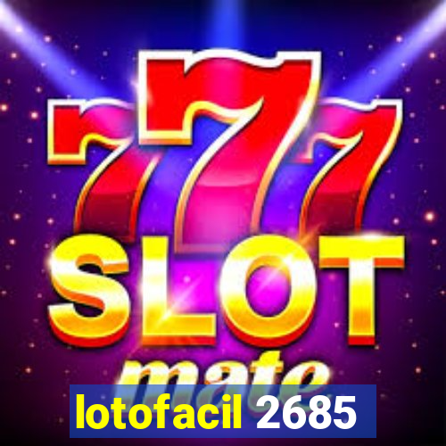 lotofacil 2685