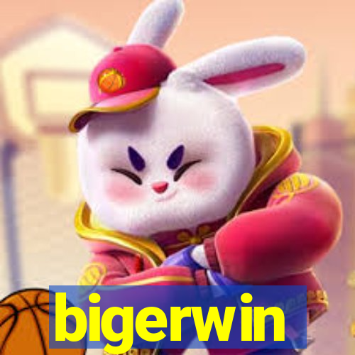 bigerwin