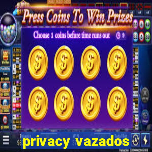 privacy vazados