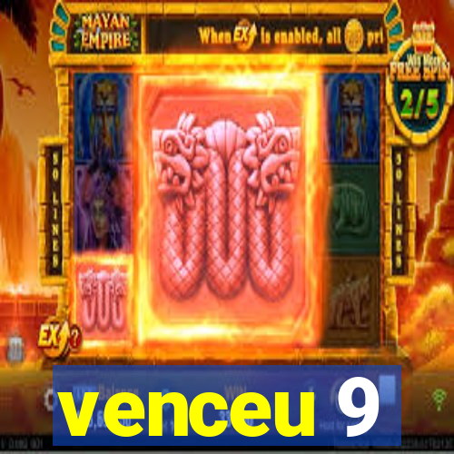 venceu 9