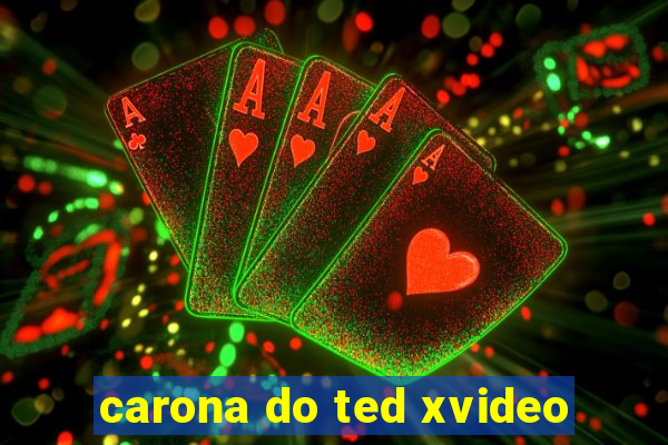 carona do ted xvideo