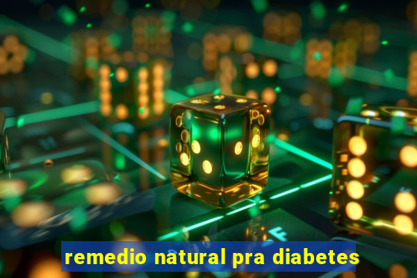 remedio natural pra diabetes