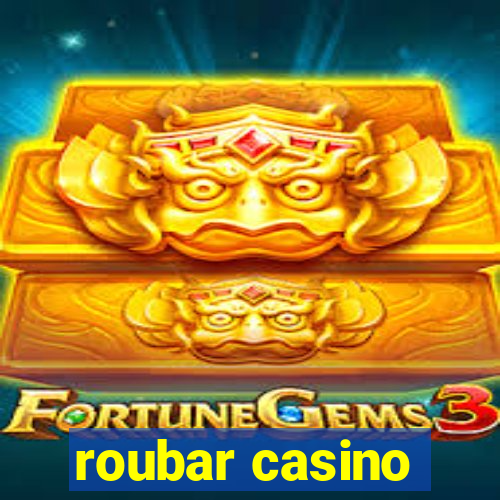 roubar casino