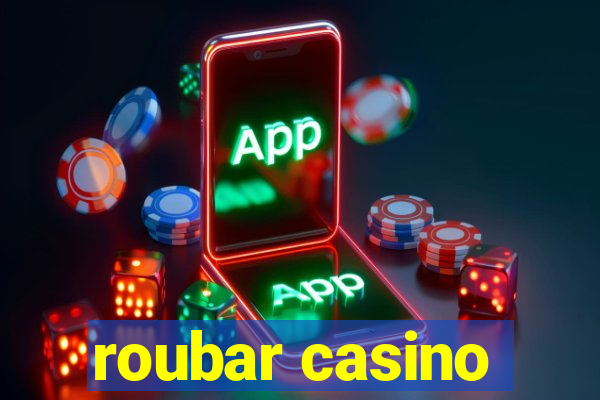 roubar casino