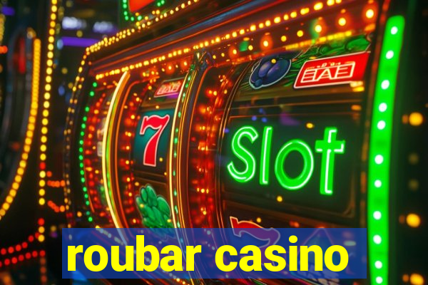 roubar casino