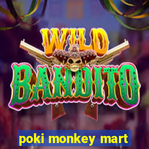 poki monkey mart