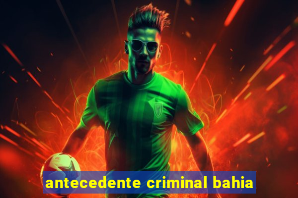 antecedente criminal bahia