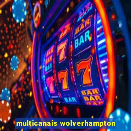 multicanais wolverhampton