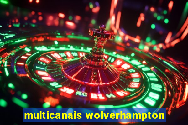 multicanais wolverhampton