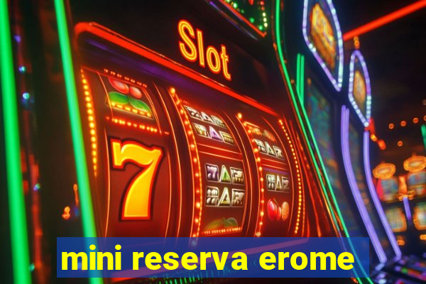 mini reserva erome