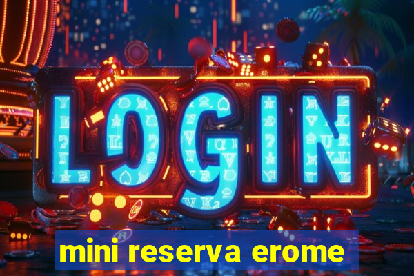 mini reserva erome