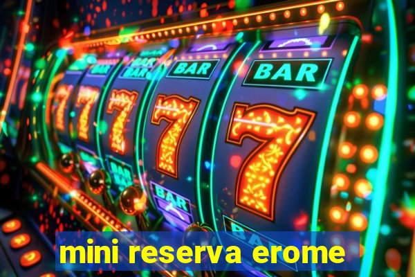 mini reserva erome