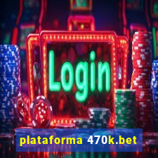 plataforma 470k.bet