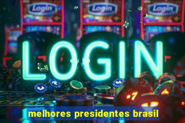 melhores presidentes brasil