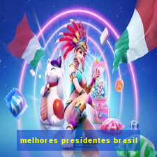 melhores presidentes brasil