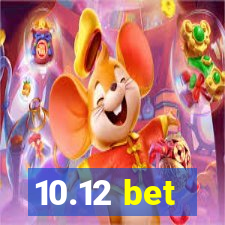 10.12 bet