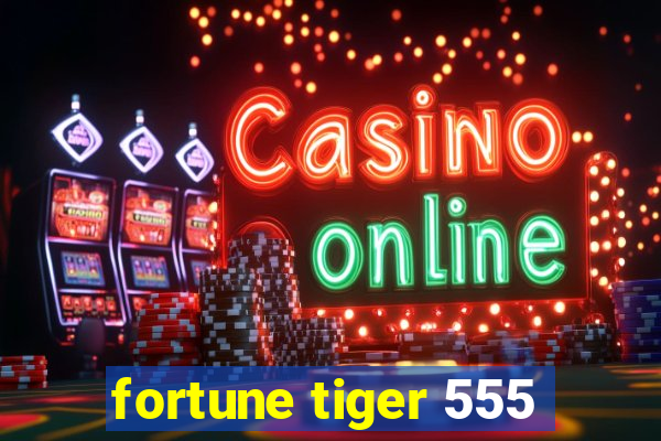 fortune tiger 555