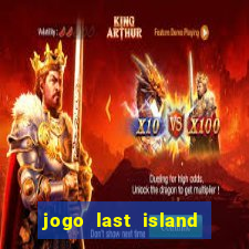 jogo last island of survival