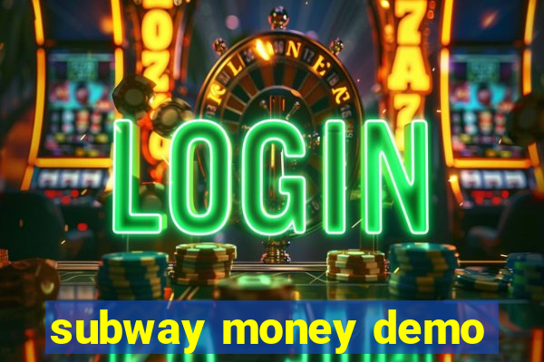 subway money demo