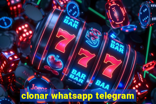 clonar whatsapp telegram