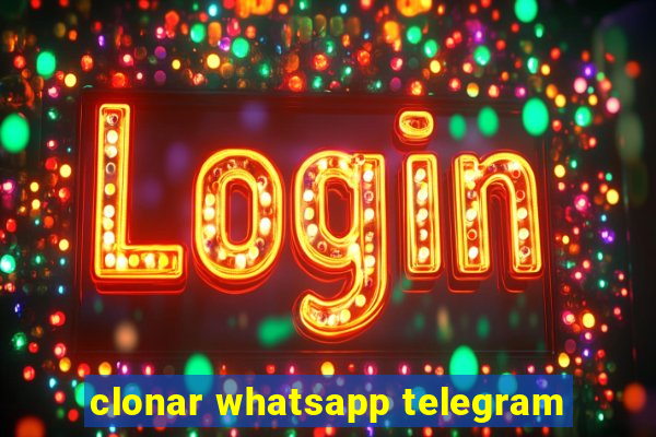 clonar whatsapp telegram