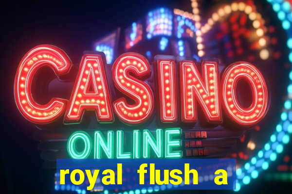 royal flush a maior jogada do poker