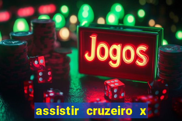 assistir cruzeiro x gremio ao vivo