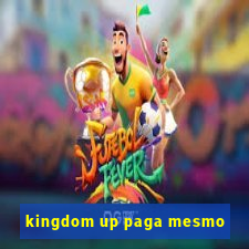 kingdom up paga mesmo