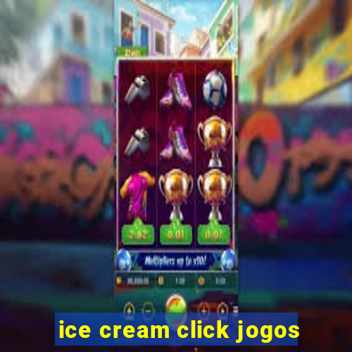 ice cream click jogos