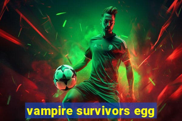 vampire survivors egg