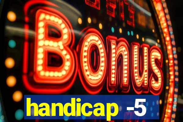 handicap -5