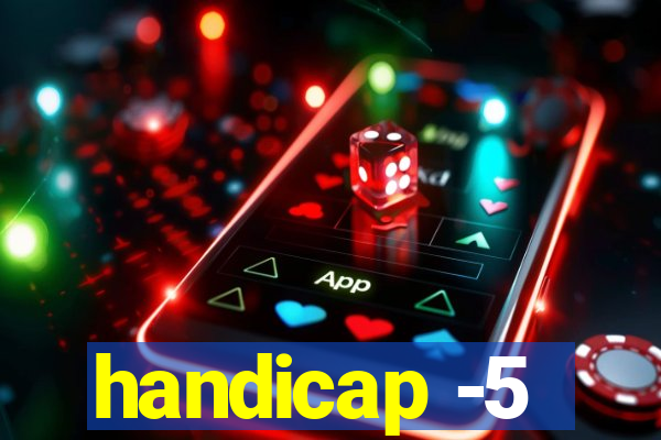 handicap -5