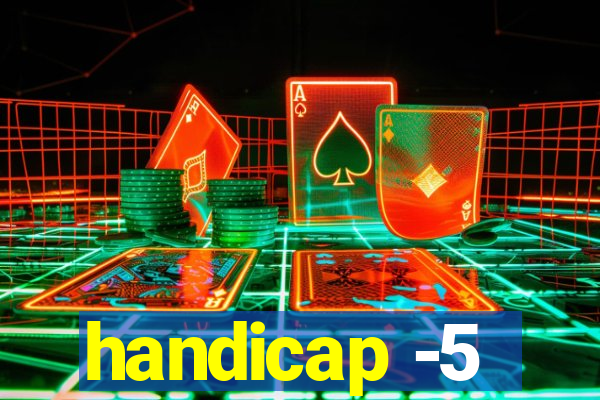 handicap -5