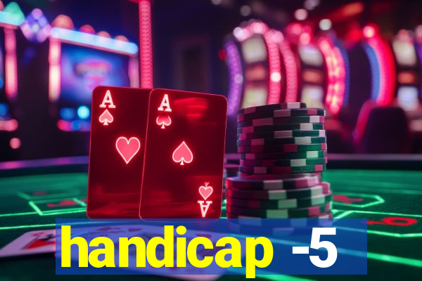 handicap -5