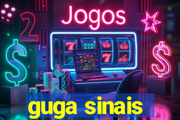 guga sinais