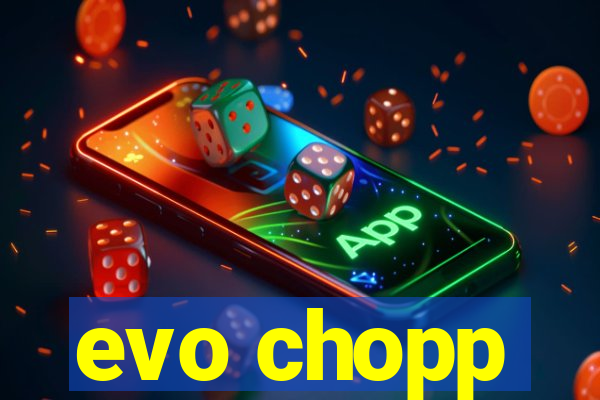 evo chopp