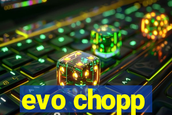 evo chopp